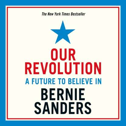 Bernie  Sanders - Our Revolution