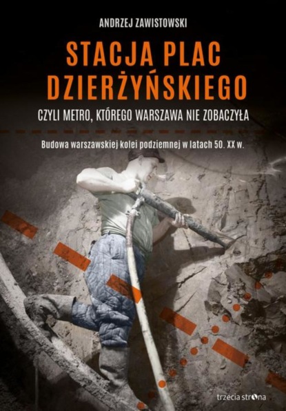 Andrzej Zawistowski - Stacja plac Dzierżyńskiego, czyli metro, którego Warszawa nie zobaczyła