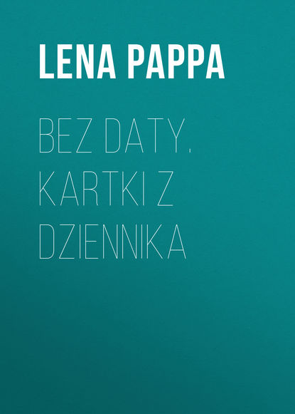 Lena Pappa — Bez daty. Kartki z dziennika