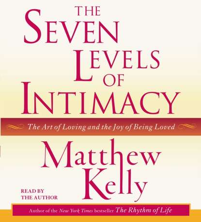 Matthew Kelly — Seven Levels of Intimacy