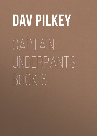 Dav Pilkey — Captain Underpants, Book 6