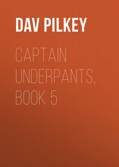 Dav Pilkey — Captain Underpants, Book 5