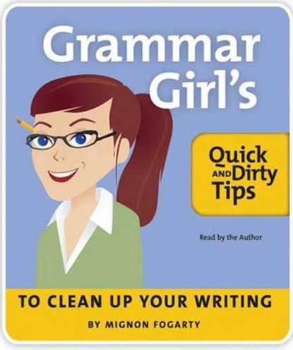 Ксюша Ангел - Grammar Girl's Quick and Dirty Tips to Clean Up Your Writing