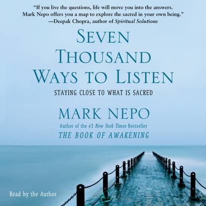 Mark Nepo — Seven Thousand Ways to Listen