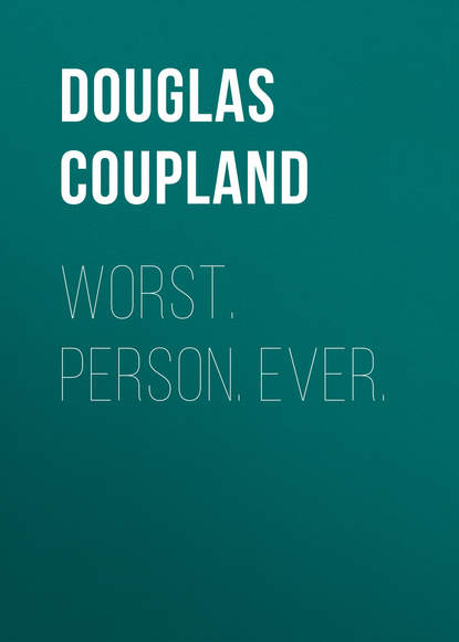 Douglas  Coupland - Worst. Person. Ever.