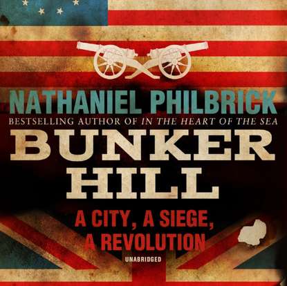 Nathaniel  Philbrick - Bunker Hill