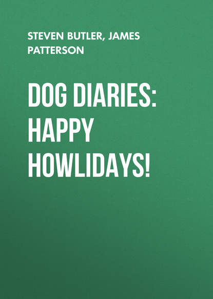 Джеймс Паттерсон - Dog Diaries: Happy Howlidays!