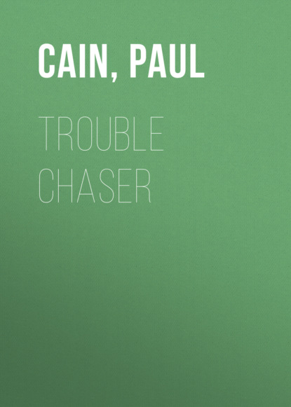 Paul  Cain - Trouble Chaser