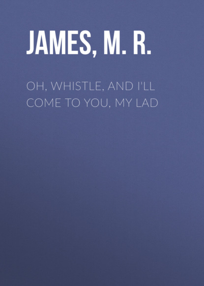 M. R. James — Oh, Whistle, and I'll Come to You, My Lad