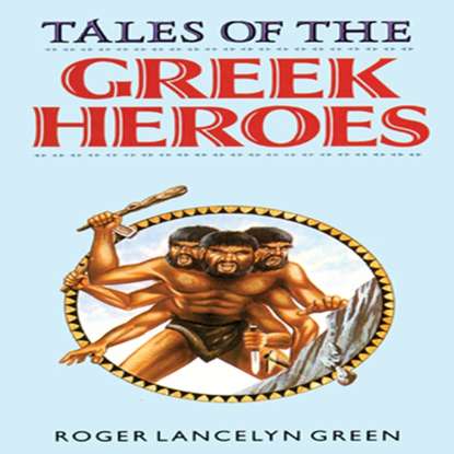 Roger Lancelyn Green — Tales of the Greek Heroes