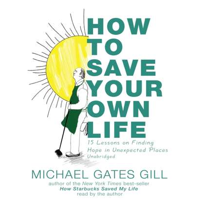 Michael Gates Gill — How to Save Your Own Life