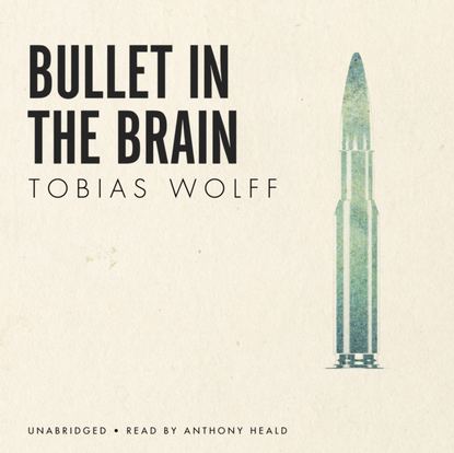 Tobias  Wolff - Bullet in the Brain