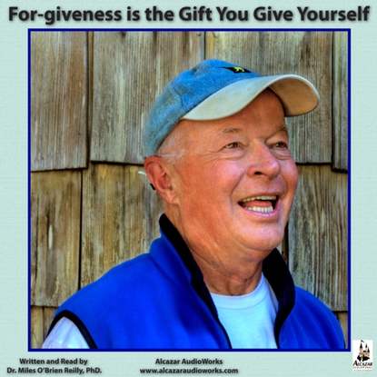 Miles O'Brien Riley — For-giveness is the Gift You Give Yourself