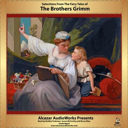 the Brothers Grimm — Selections from Grimm's Fairy Tales