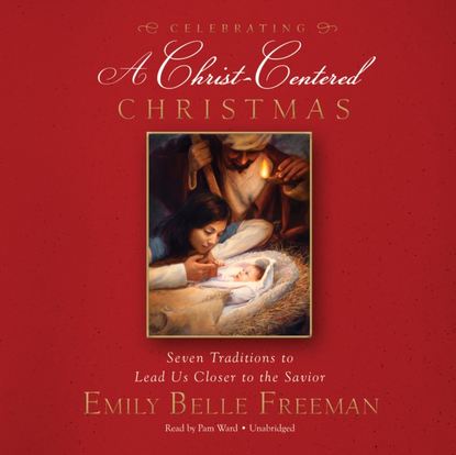 Emily Belle Freeman — Celebrating a Christ-Centered Christmas