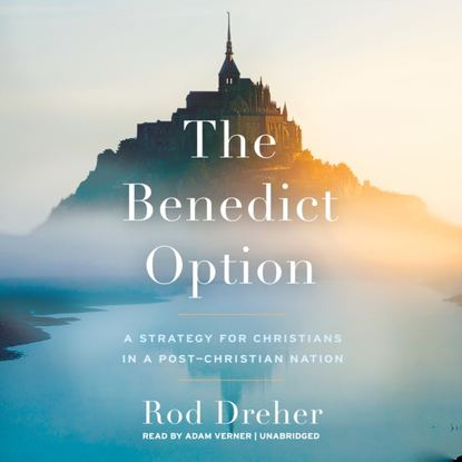 Rod Dreher — Benedict Option