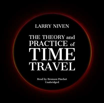 Larry  Niven - Theory and Practice of Time Travel