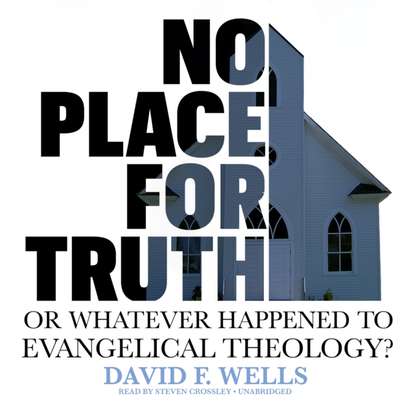 David F. Wells — No Place for Truth