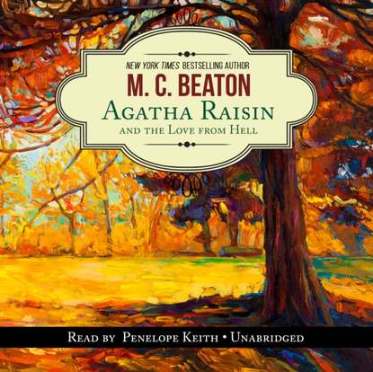 M. C. Beaton — Agatha Raisin and the Love from Hell