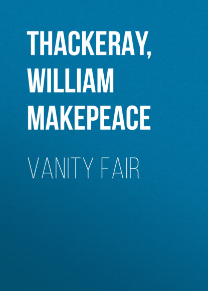 Уильям Мейкпис Теккерей - Vanity Fair
