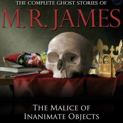 M.R James — Malice of Inanimate Objects