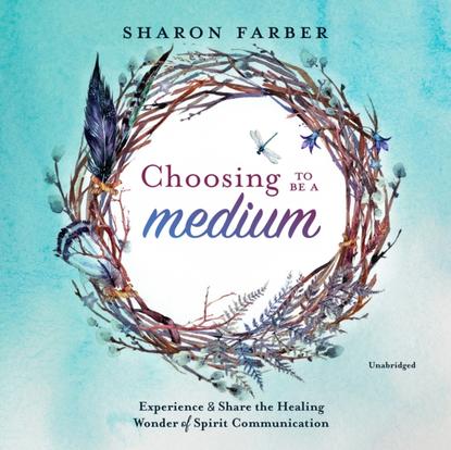 Sharon Farber — Choosing to Be a Medium