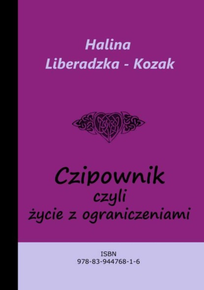 Halina Liberadzka - Kozak - Czipownik, czyli życie z ograniczeniami