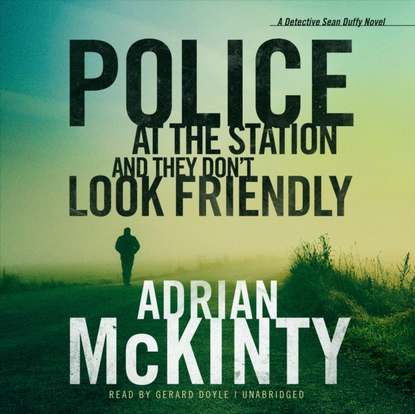 Adrian McKinty — Police at the Station and They Don't Look Friendly