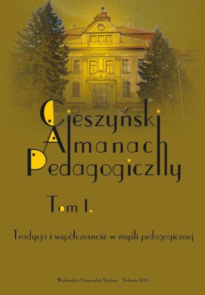 Группа авторов „Cieszyński Almanach Pedagogiczny”. T. 1: Tradycja i współczesność w myśli pedagogicznej группа авторов kwartalnik pedagogiczny 2019 1 251