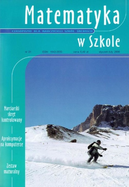 

Matematyka w Szkole. Czasopismo dla nauczycieli szkół średnich. Nr 21