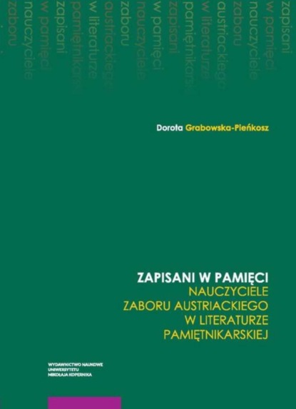 

Zapisani w pamięci. Nauczyciele zaboru austriackiego w literaturze pamiętnikarskiej