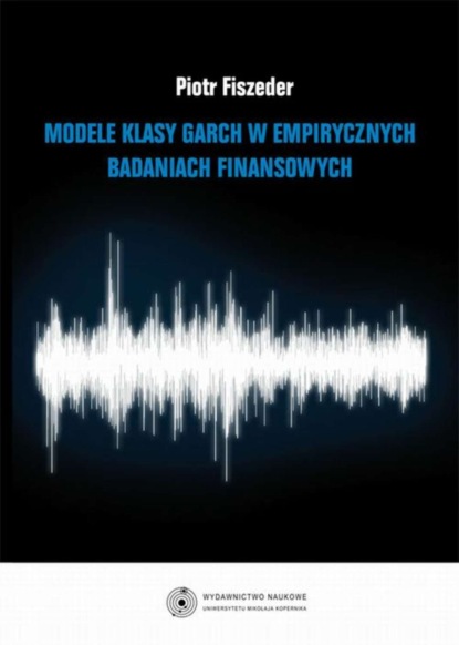 

Modele klasy GARCH w empirycznych badaniach finansowych