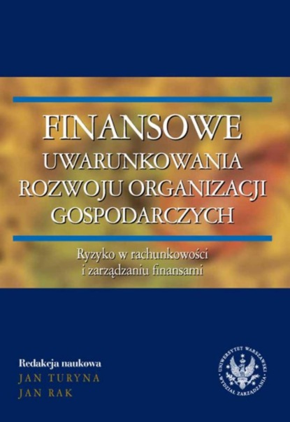 redakcja naukowa - Finansowe uwarunkowania rozwoju organizacji gospodarczych. Ryzyko w rachunkowości i zarządzaniu finansami