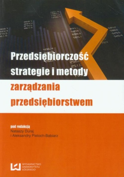 Группа авторов - Przedsiębiorczość, strategie i metody zarządzania przedsiębiorstwem