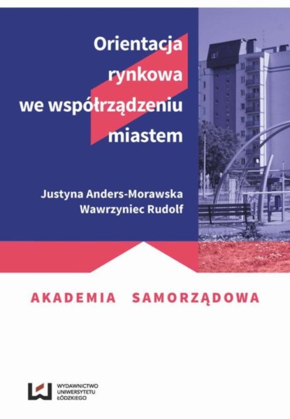 Justyna Anders-Morawska - Orientacja rynkowa we współrządzeniu miastem