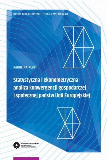 Karolina Kluth - Statystyczna i ekonometryczna analiza konwergencji gospodarczej i społecznej państw Unii Europejskiej