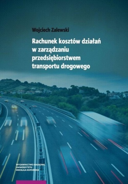 Wojciech Zalewski - Rachunek kosztów działań w zarządzaniu przedsiębiorstwem transportu drogowego