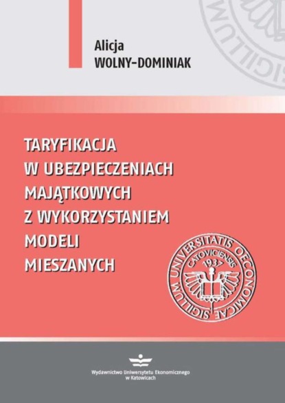 Alicja Wolny-Dominiak - Taryfikacja w ubezpieczeniach majątkowych z wykorzystaniem modeli mieszanych