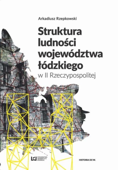 Arkadiusz Rzepkowski - Struktura ludności województwa łódzkiego w II Rzeczypospolitej