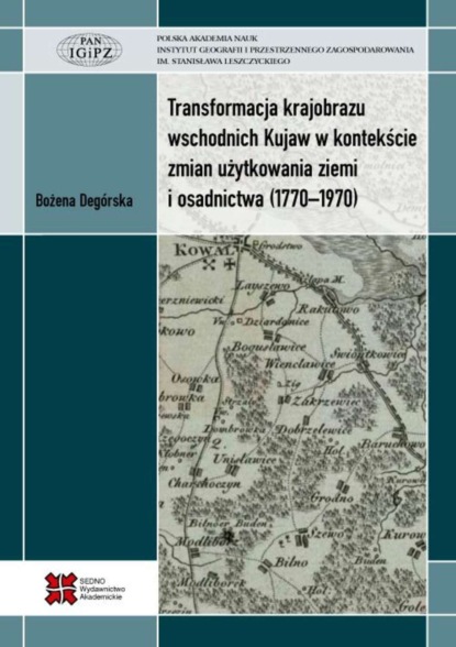 Bożena Degórska - Transformacja krajobrazu wschodnich Kujaw w kontekście zmian użytkowania ziemi i osadnictwa (1770-1970)