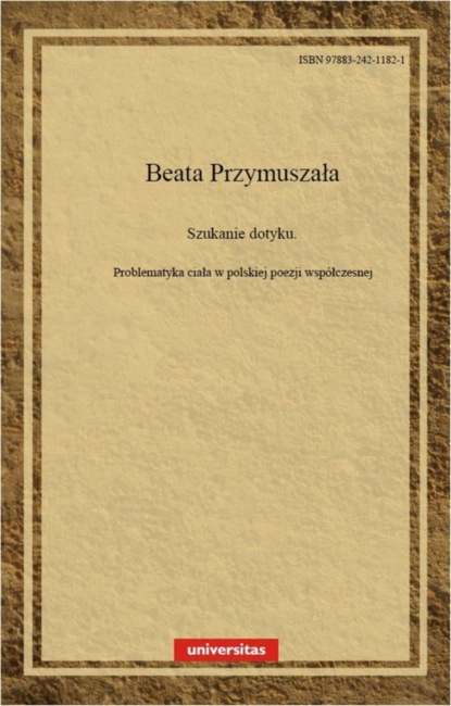 Beata Przymuszała — Szukanie dotyku. Problematyka ciała w polskiej poezji wsp?łczesnej