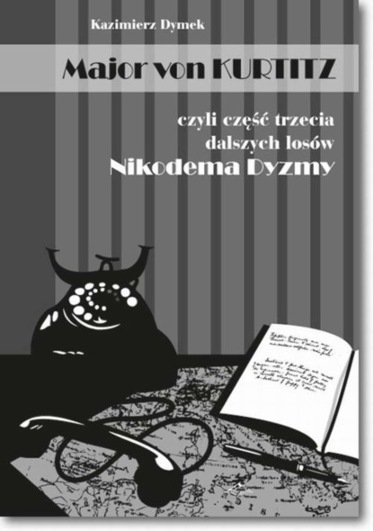 Kazimierz Dymek — Major von Kurtitz czyli część trzecia dalszych los?w Nikodema Dyzmy