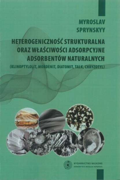 Miroslav Sprynskyy - Heterogeniczność strukturalna oraz właściwości adsorpcyjne adsorbentów naturalnych (klinoptynolit, mordenit, diatomit, talk, chryzotyl)