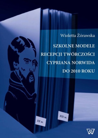 

Szkolne modele recepcji twórczości Cypriana Norwida do 2010 roku