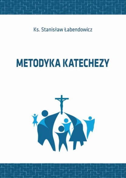 Stanisław Łabendowicz - Metodyka katechezy