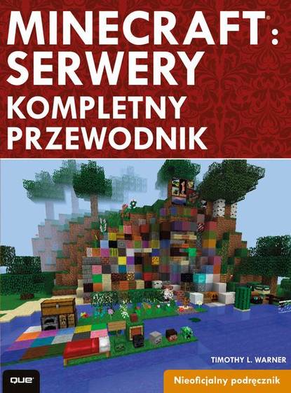 Timothy L. Warner - Minecraft: Servery. Kompletny przewodnik