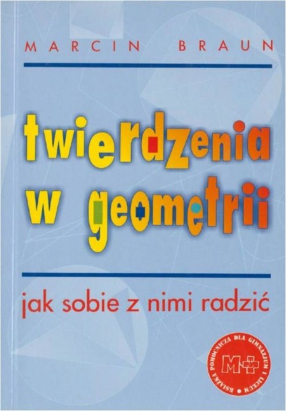 Marcin Braun - Twierdzenia w geometrii. Jak sobie z nimi radzić