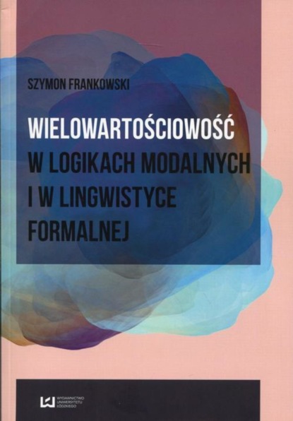 Szymon Frankowski - Wielowartościowość w logikach modalnych i w lingwistyce formalnej