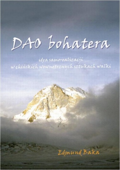 Edmund Baka - Dao bohatera. Idea samorealizacji w chińskich wewnętrznych sztukach walki