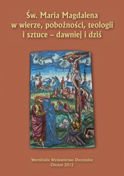 Группа авторов - Św. Maria Magdalena w wierze, pobożności, teologii i sztuce - dawniej i dziś